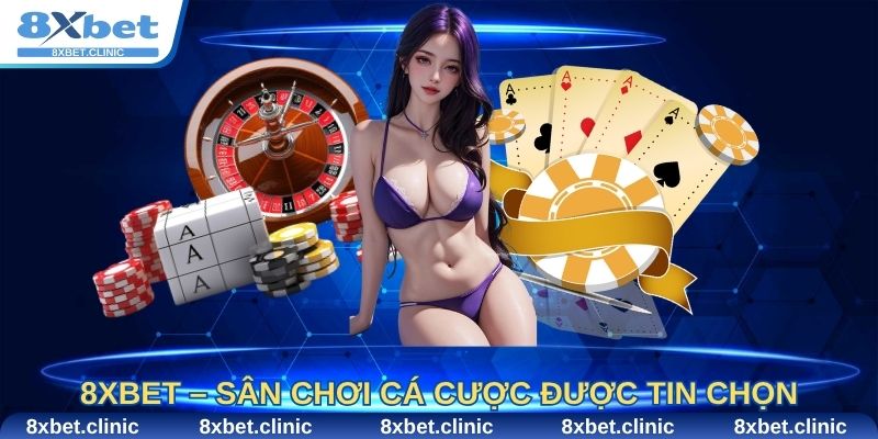 8Xbet – Sân chơi cá cược được cộng đồng cược thủ tin chọn