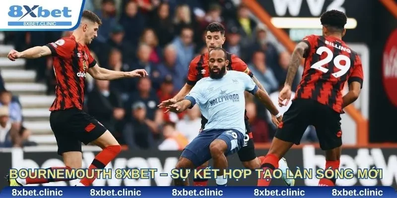 Bournemouth 8xbet – Sự kết hợp tạo nên làn sóng mới trong cá cược thể thao