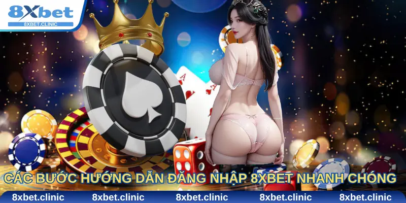 Các Bước Hướng Dẫn Đăng Nhập 8Xbet Nhanh Chóng Và An Toàn