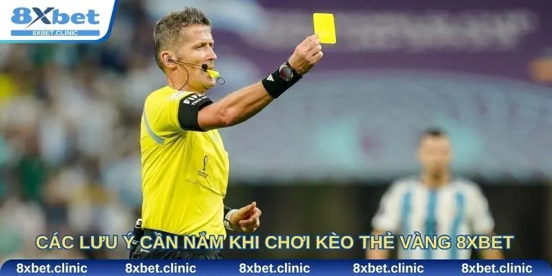 Các lưu ý anh em cần nắm khi chơi kèo thẻ vàng 8xbet