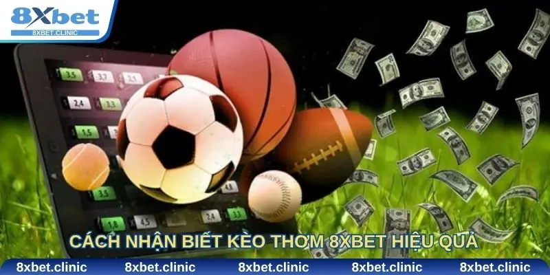 Cách nhận biết kèo thơm 8xbet hiệu quả