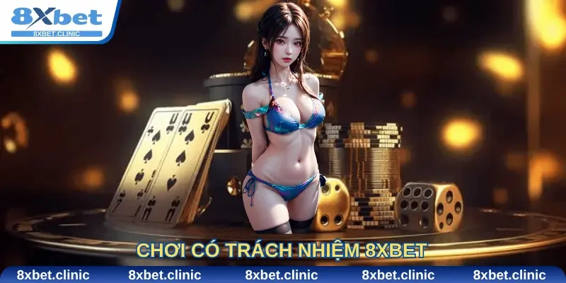 Chơi có trách nhiệm 8Xbet