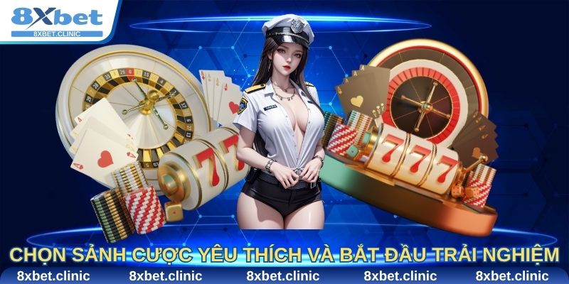 Chọn sảnh cược yêu thích và bắt đầu trải nghiệm