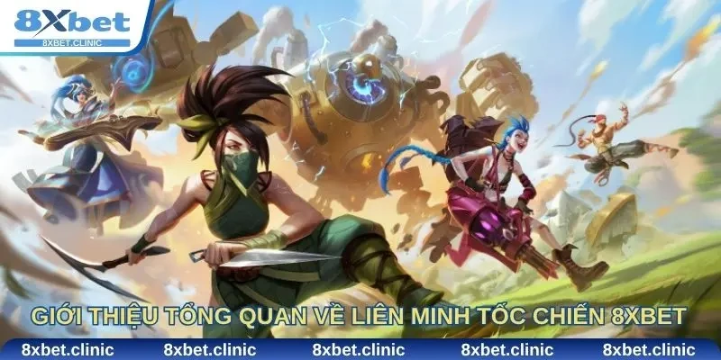 Giới thiệu tổng quan về liên minh tốc chiến 8Xbet