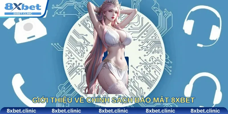 Giới thiệu về chính sách bảo mật 8Xbet và tầm quan trọng