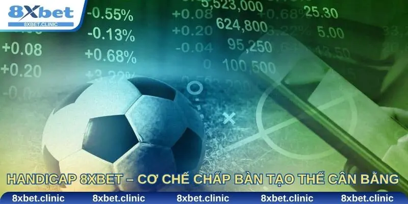 Handicap 8xbet – Cơ chế chấp bàn tạo thế cân bằng và cơ hội thắng lớn
