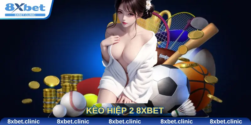 Kèo hiệp 2 8xbet và cách chơi hiệu quả
