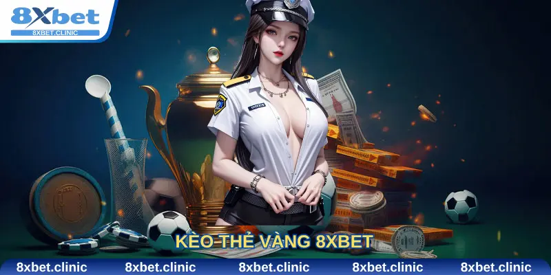 Kèo thẻ vàng 8xbet và mẹo thắng lớn