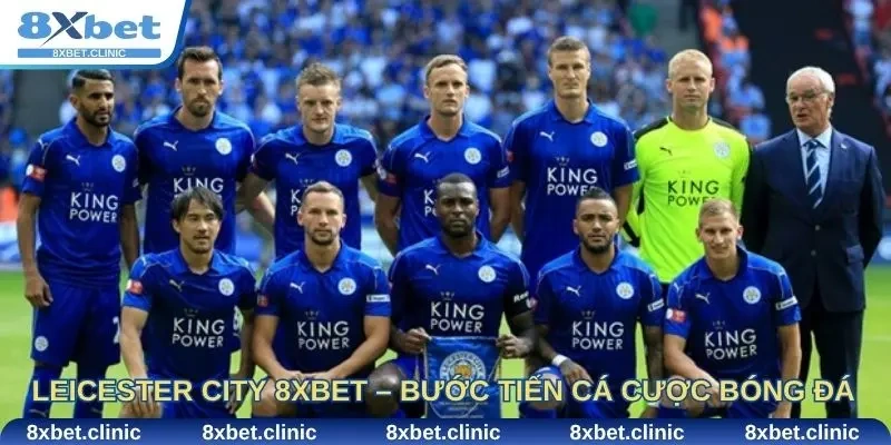 Leicester City 8xbet – Bước tiến mới trong thế giới cá cược bóng đá