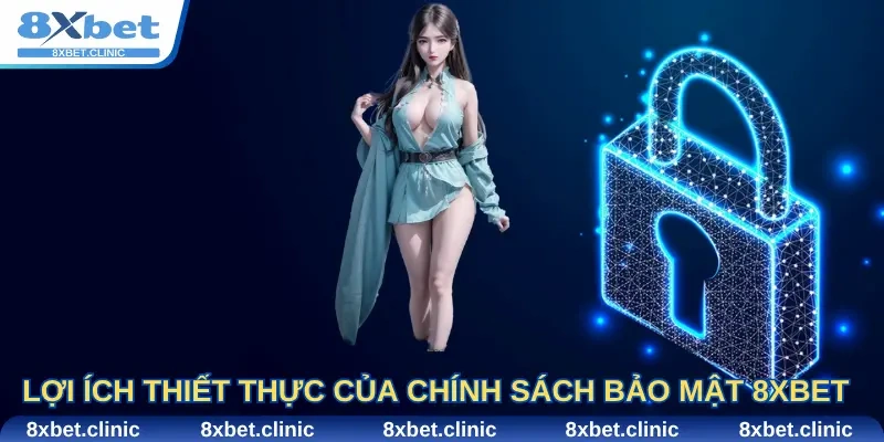 Lợi ích thiết thực của chính sách bảo mật 8Xbet