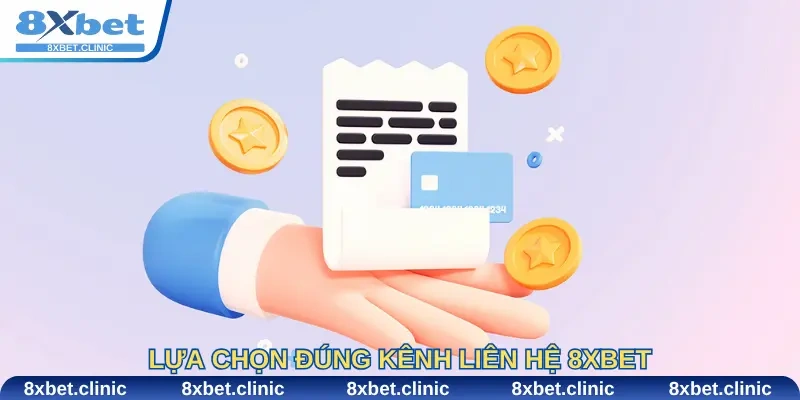Lựa chọn đúng kênh liên hệ 8Xbet