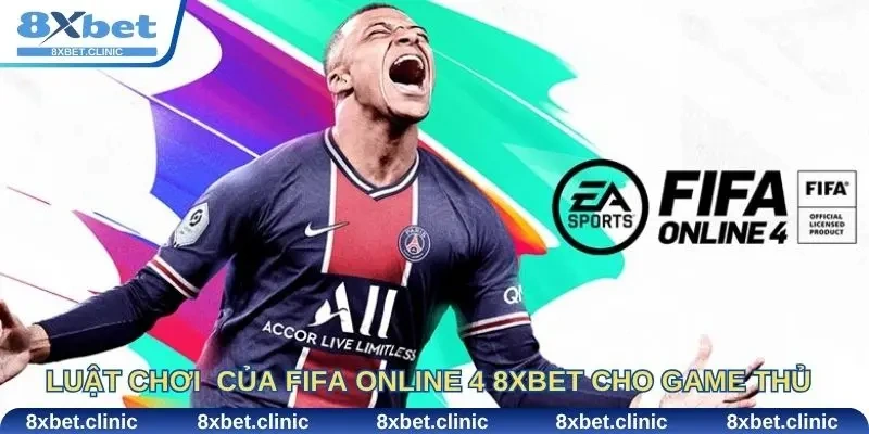 Luật chơi chi tiết của fifa online 4 8Xbet mà game thủ cần biết.