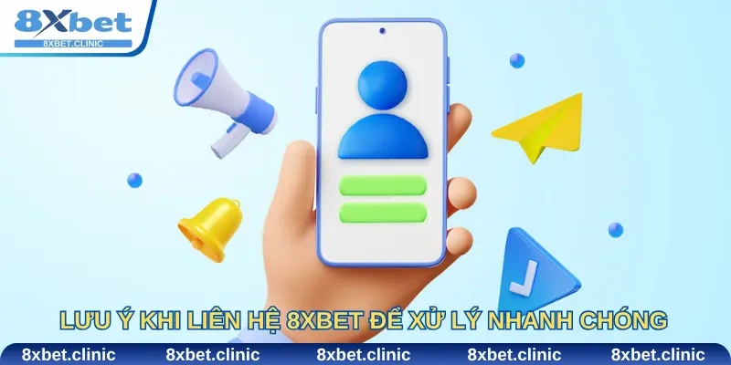 Lưu ý khi liên hệ 8Xbet để xử lý nhanh chóng