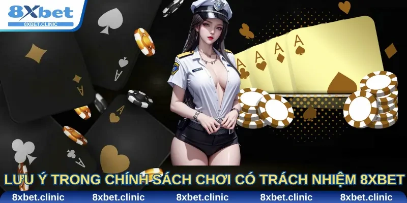 Một số lưu ý trong chính sách chơi có trách nhiệm 8Xbet