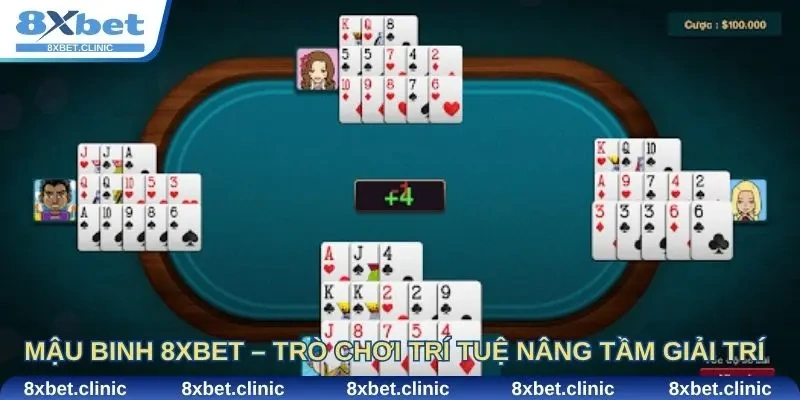 Mậu Binh 8Xbet – Khi trò chơi trí tuệ được nâng tầm giải trí trực tuyến