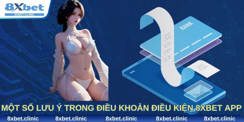 Một số lưu ý trong điều khoản điều kiện 8xbet app