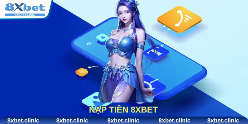 Nạp tiền 8Xbet nhanh chóng