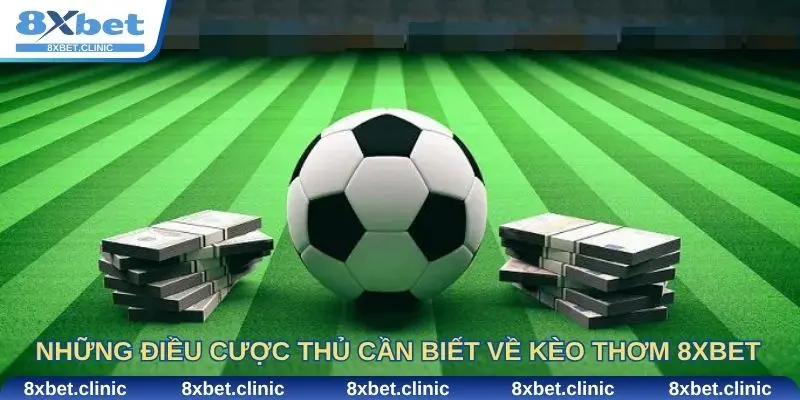 Những điều mà cược thủ cần biết về kèo thơm 8xbet