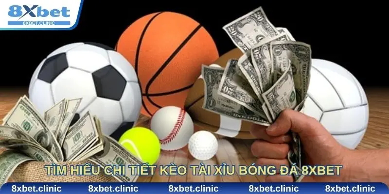 Tìm hiểu chi tiết kèo tài xỉu bóng đá 8xbet và cách áp dụng chiến thuật