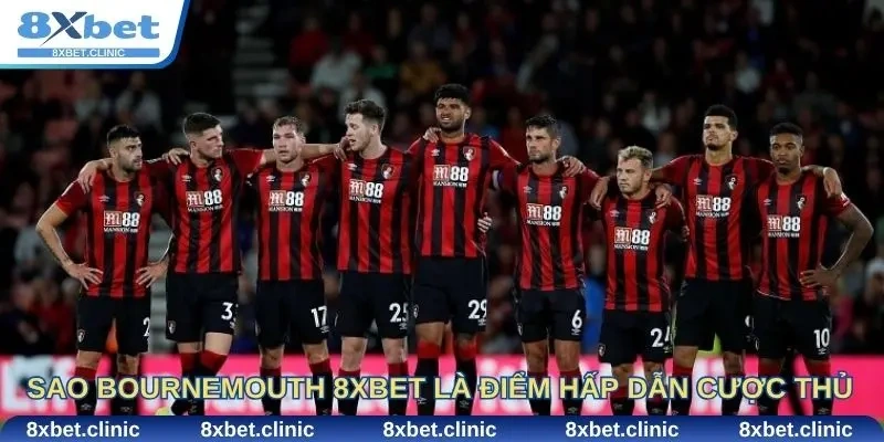 Vì sao Bournemouth 8xbet trở thành điểm đến hấp dẫn cho cược thủ